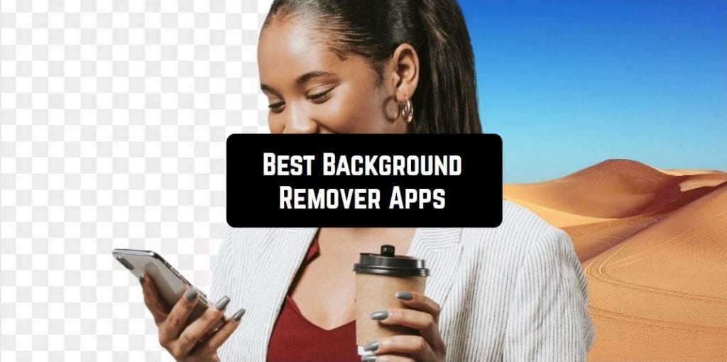 Best Background Remover Apps For Android Ios Freeappsforme