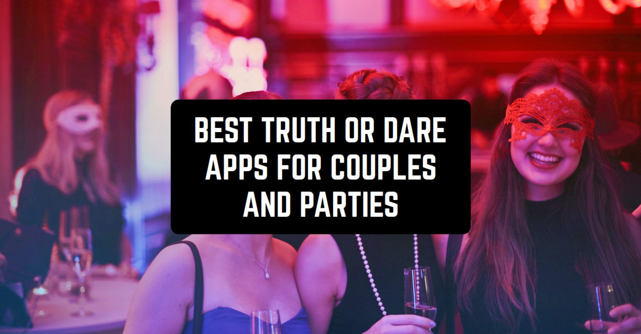 Best Truth Or Dare Apps For Couples And Parties Android Ios