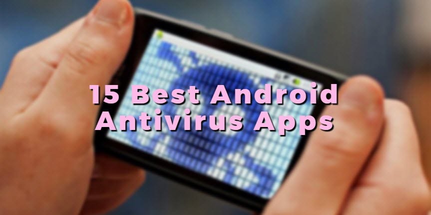 15 Best Android Antivirus Apps