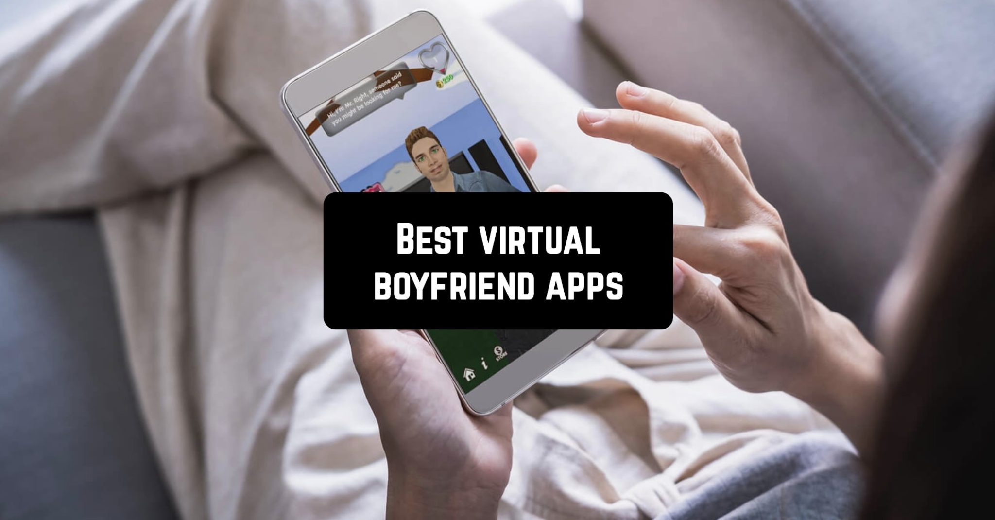 11 Best virtual boyfriend apps for iOS & Android Free apps for