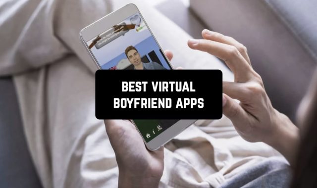 13 Best Virtual Boyfriend Apps for iOS & Android