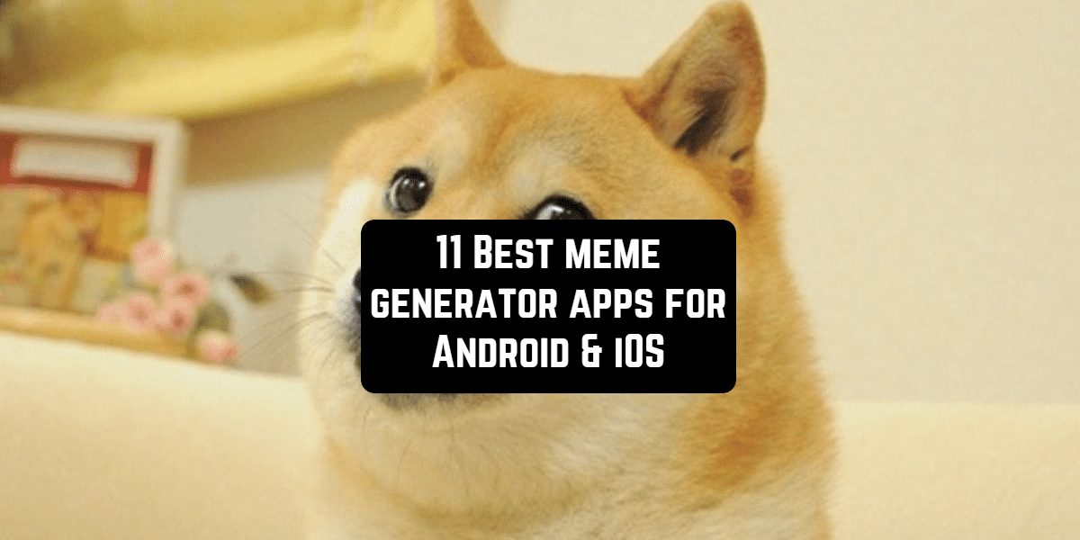 11 Best Meme Generator Apps For Android Ios Free Apps For