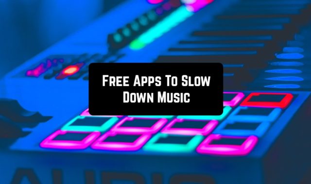 9 Free Apps To Slow Down Music (Android & iOS)