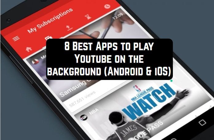 8 Best Apps To Play Youtube On The Background Android Ios Free Apps For Android And Ios