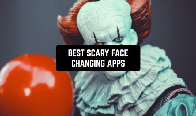 12 Best Scary Face Changing Apps for Android & iOS
