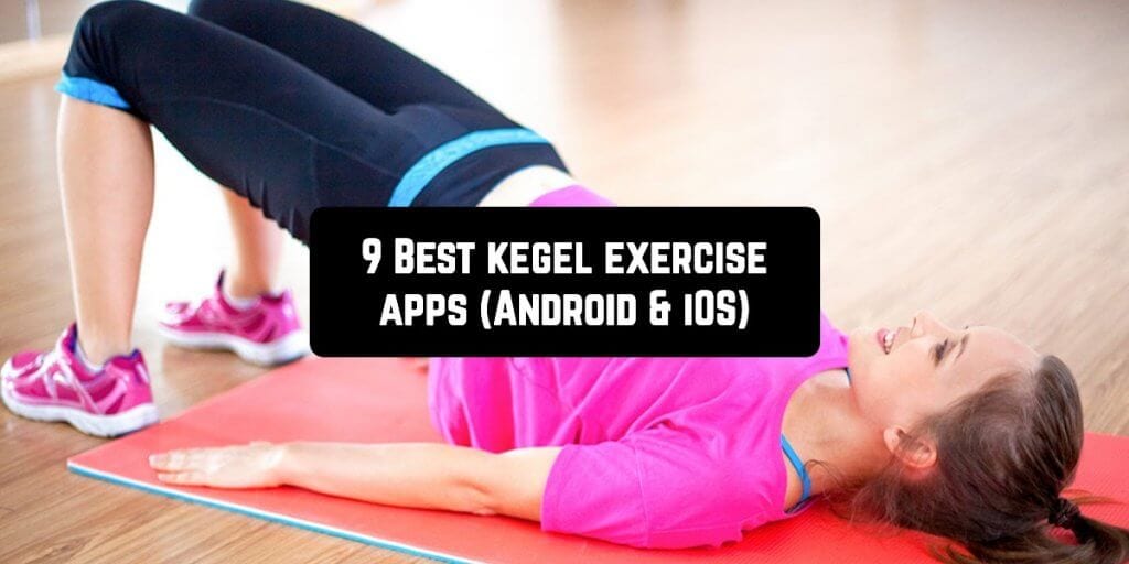 9 Best kegel exercise apps (Android & iOS) Free apps for Android and iOS