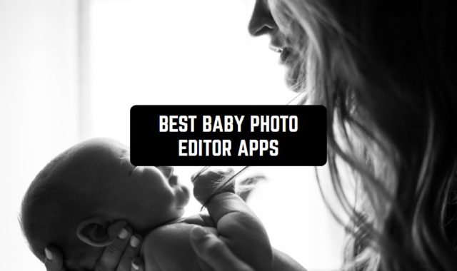 17 Best Baby Photo Editor Apps for Android & iOS