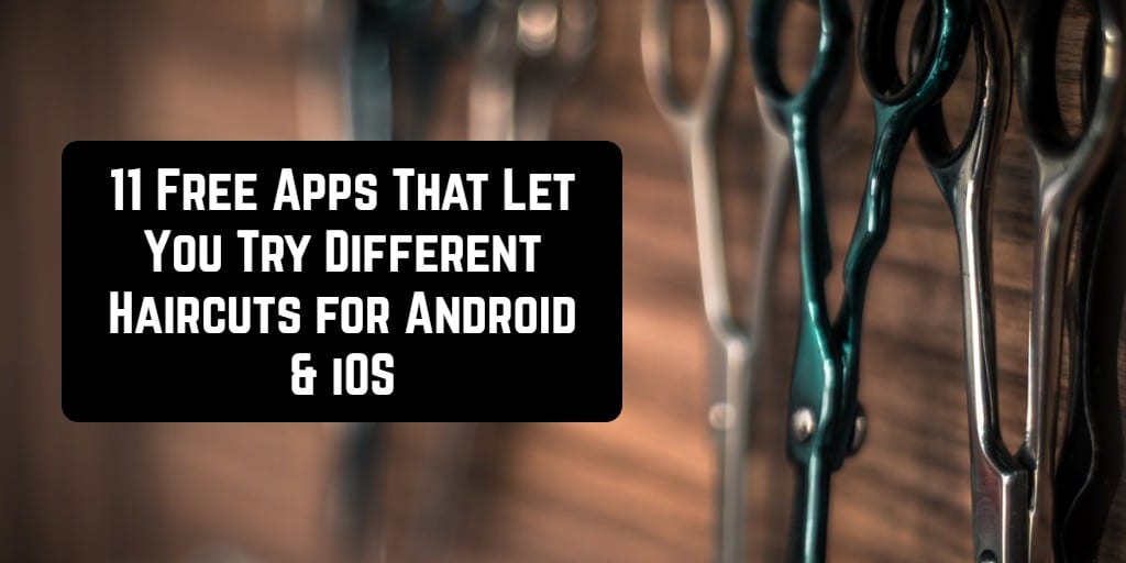 11 Free Apps That Let You Try Different Haircuts For Android