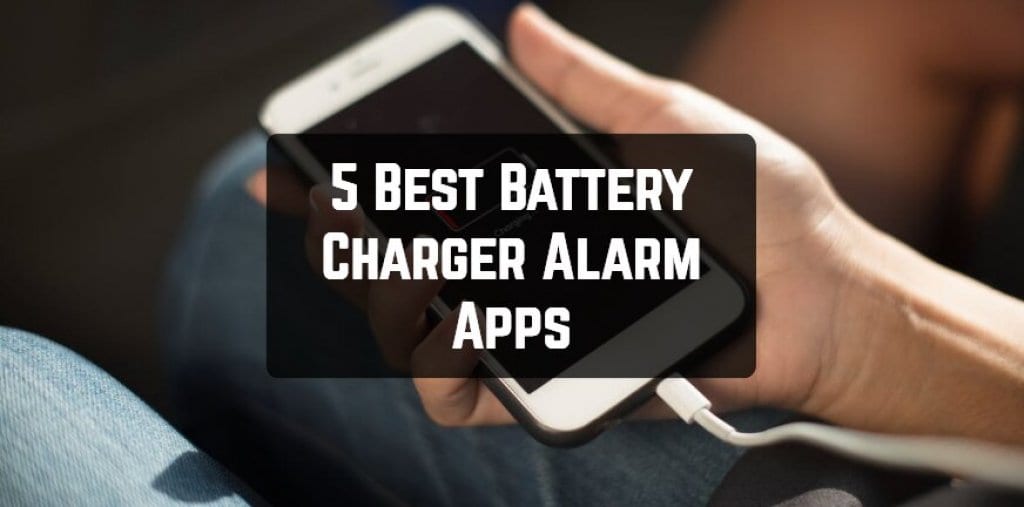 5 Best Battery Charger Alarm Apps for Android & iOS Free apps for