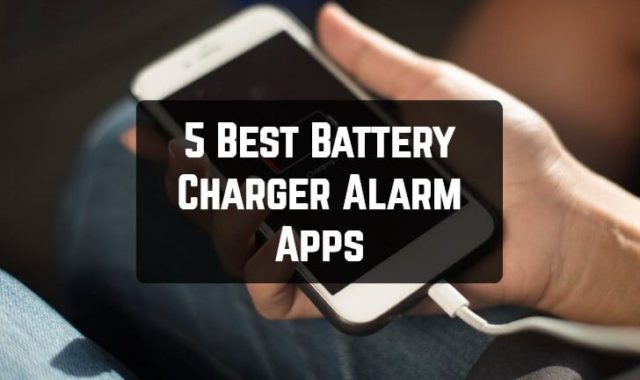 5 Best Battery Charger Alarm Apps for Android & iOS