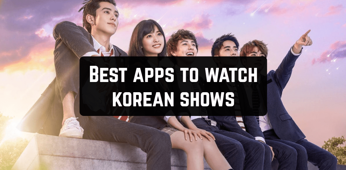 11 Best Apps to Watch Korean Shows on Android & iOS | Free apps for Android  and iOS