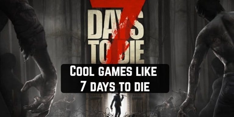 Cool games like 7 days to die