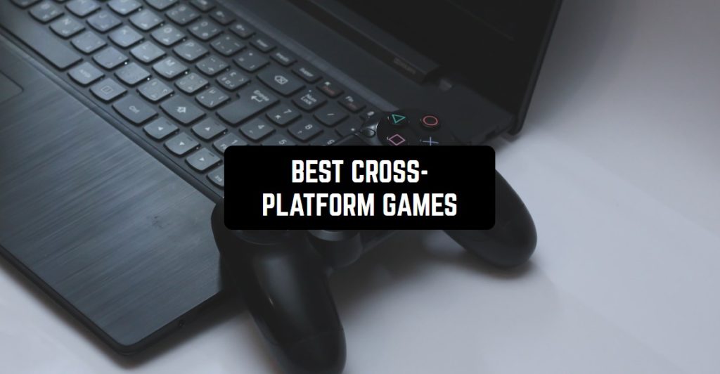 27 Best Cross Platform PC Android IOS Games 2024 Freeappsforme Free   BEST CROSS PLATFORM GAMES1 1024x532 