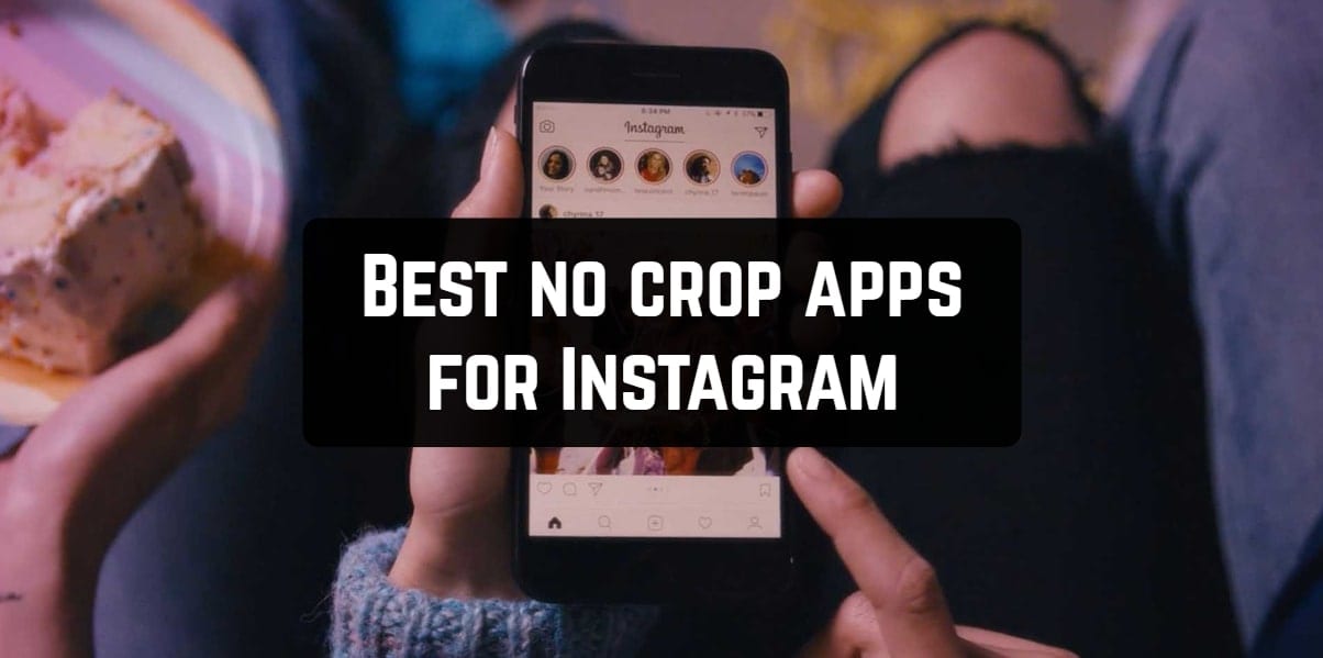 11 Best No Crop Apps For Instagram 2019 Android Ios Free Apps For Android And Ios