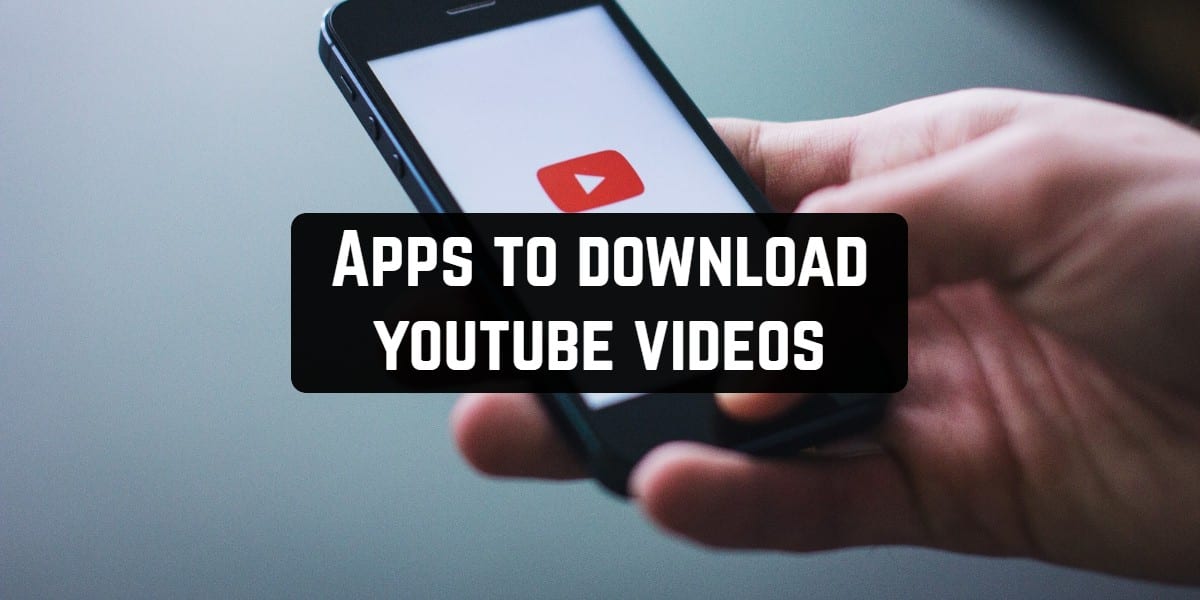 11 Best Apps To Download Youtube Videos To Android Or IOS | Free.