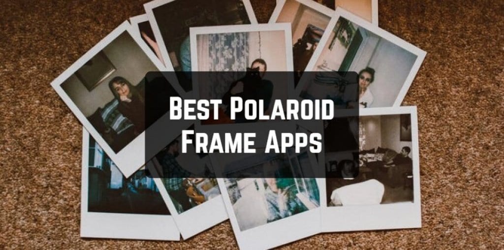 9 Best Polaroid Frame Apps for Android & iOS Free apps for Android