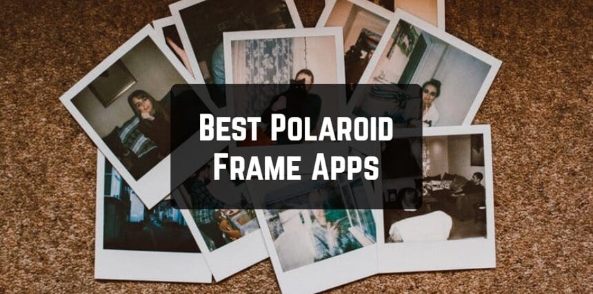 9 Best Polaroid Frame Apps For Android Ios Free Apps For