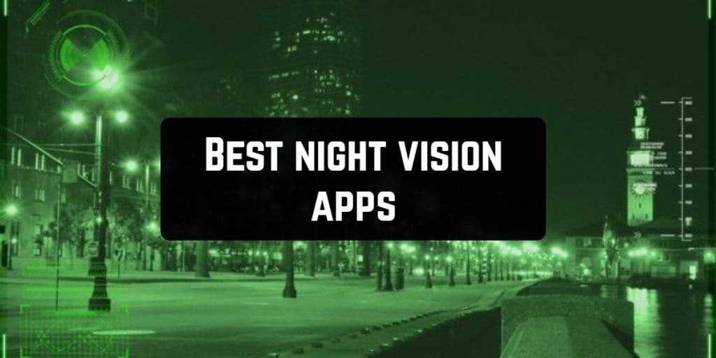 11 Best night vision apps for Android & iOS Free apps for Android and iOS