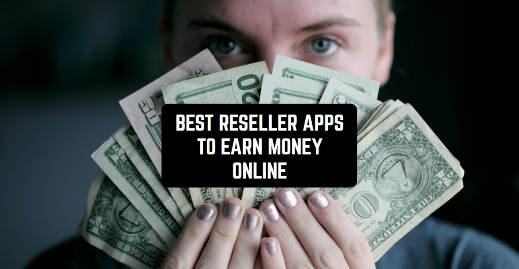 16 Best Reseller Apps to Earn Money Online (Android & iOS