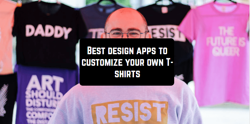 7 Best Design Apps To Customize Your Own T Shirts Free Apps For Android And Ios