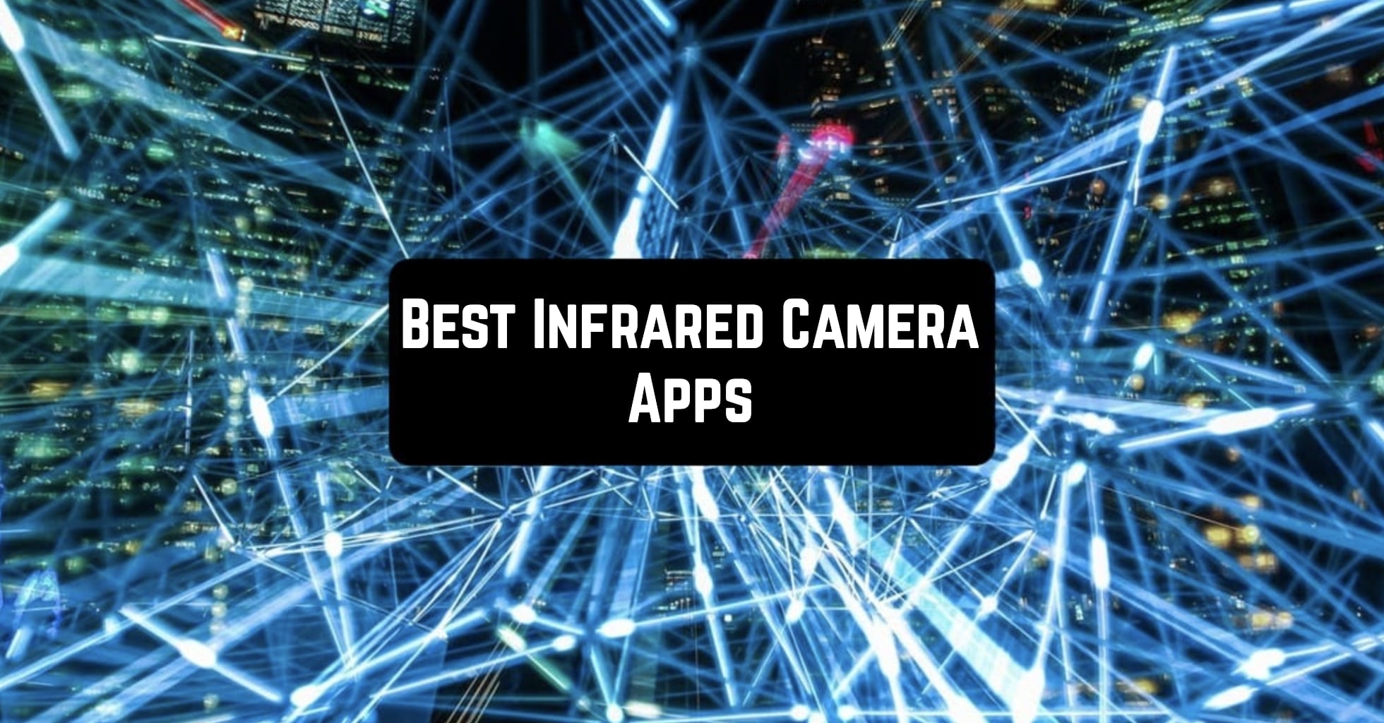 11 Best Infrared Camera Apps for Android & iOS
