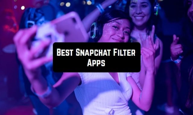 11 Best Snapchat Filter Apps for Android & iOS