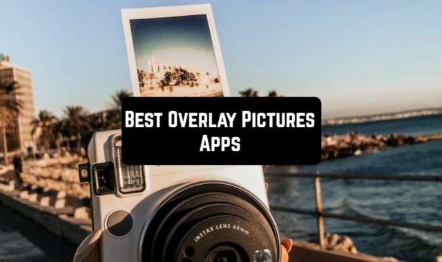 11 Overlay Pictures Apps for Android & iOS