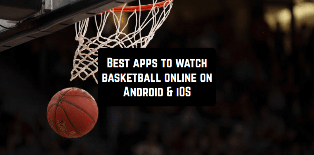 7 Best apps to watch basketball online on Android & iOS Free apps for