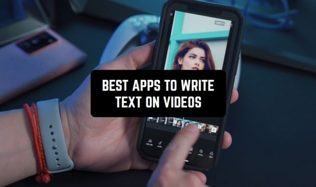 11 Best Apps to Write Text on Videos (Android & iOS)