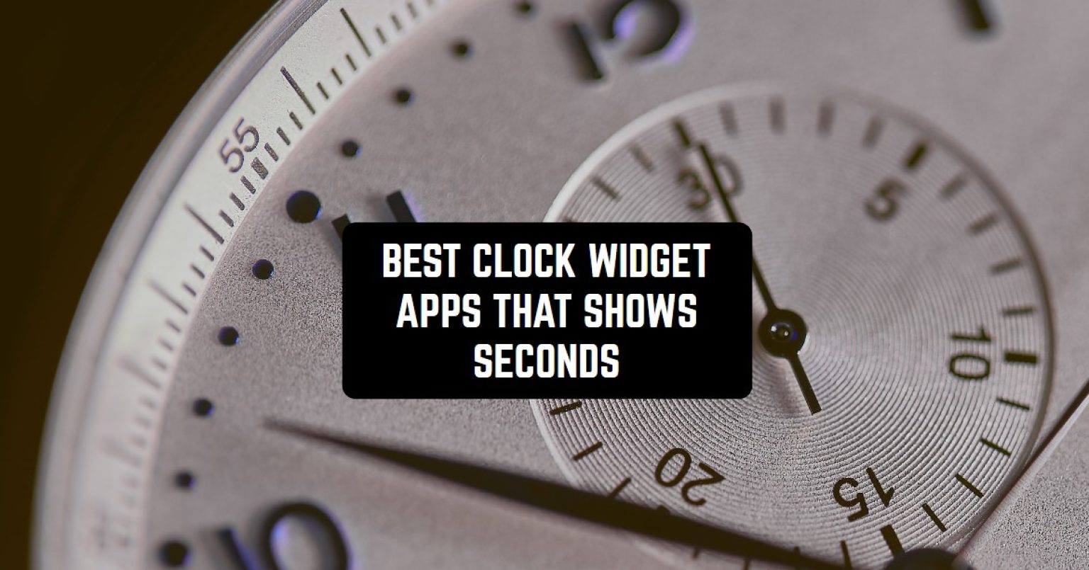 9 Best Clock Widget Apps That Shows Seconds (Android & iOS