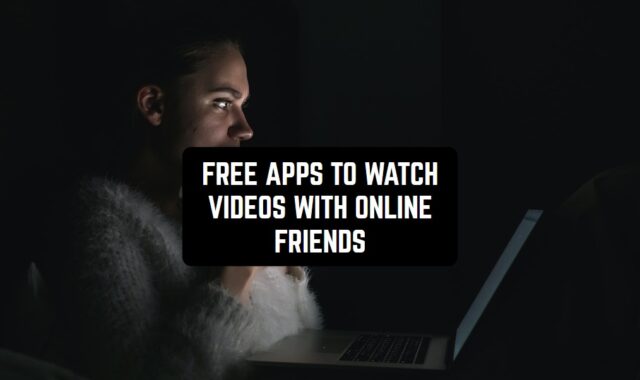 15 Free Apps to Watch Videos with Online Friends