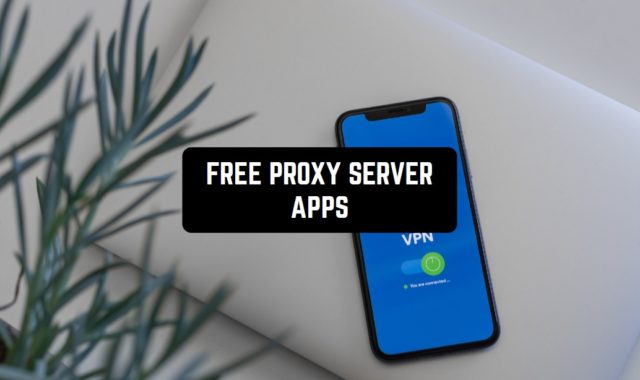 11 Free Proxy Server Apps for Android & iOS