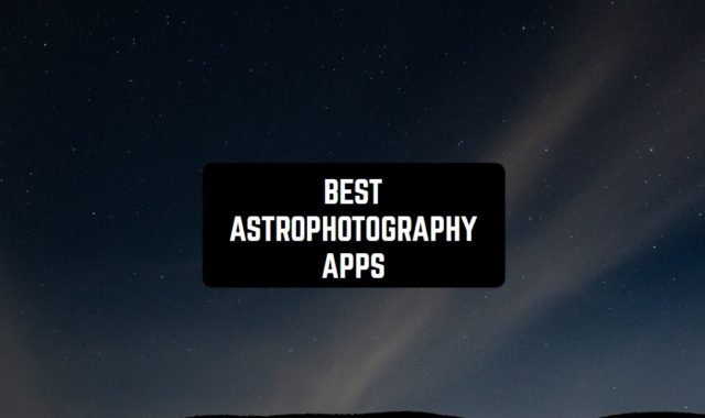 9 Free Astrophotography Apps for Android & iOS