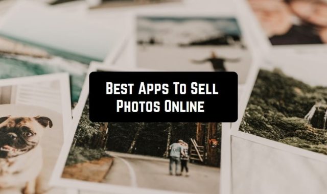 11 Best Apps To Sell Photos Online For The Money