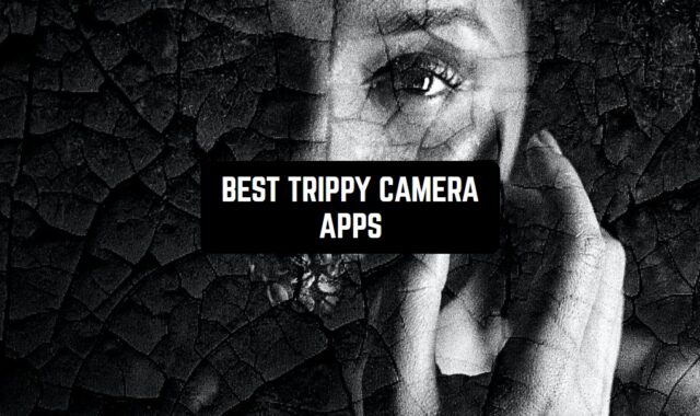 10 Best Trippy Camera Apps for Android & iOS