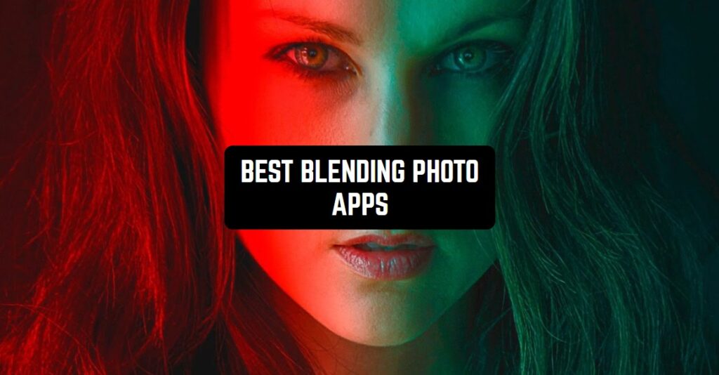 11 Best Blending Photo Apps for Android & iOS Freeappsforme Free