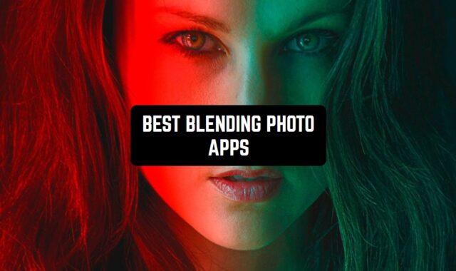 11 Best Blending Photo Apps for Android & iOS