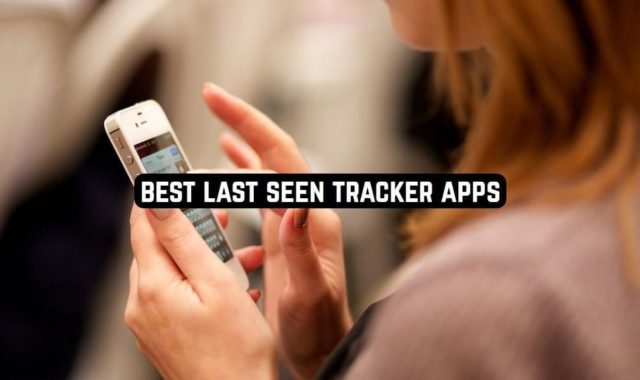 13 Best Last Seen Tracker Apps for Android & iOS