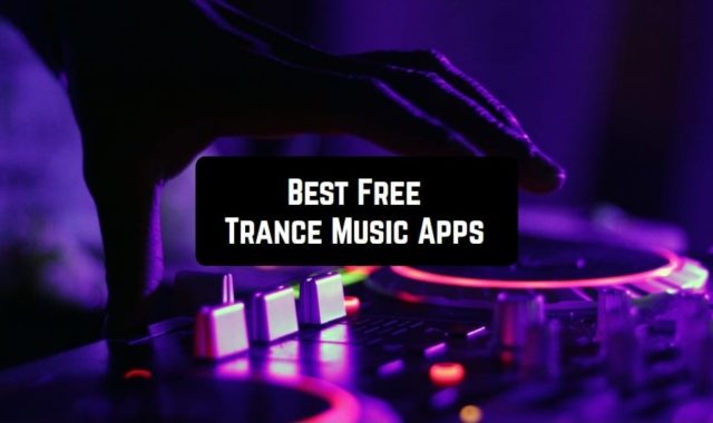 7 Free Trance Music Apps for Android & iOS