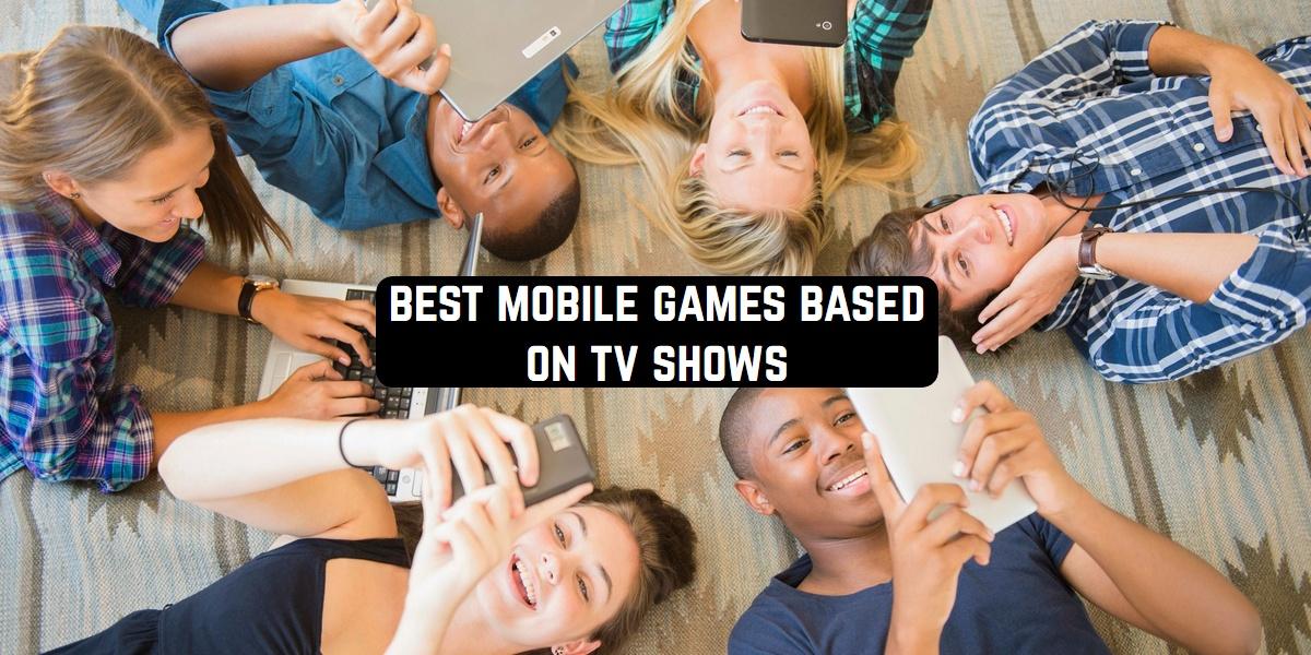 Best Mobile Games Based on TV Shows