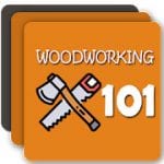 Woodworking 101 - Woodwork Lessons