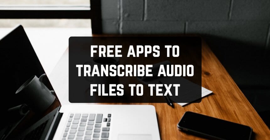 Free Apps to Transcribe Audio Files to Text