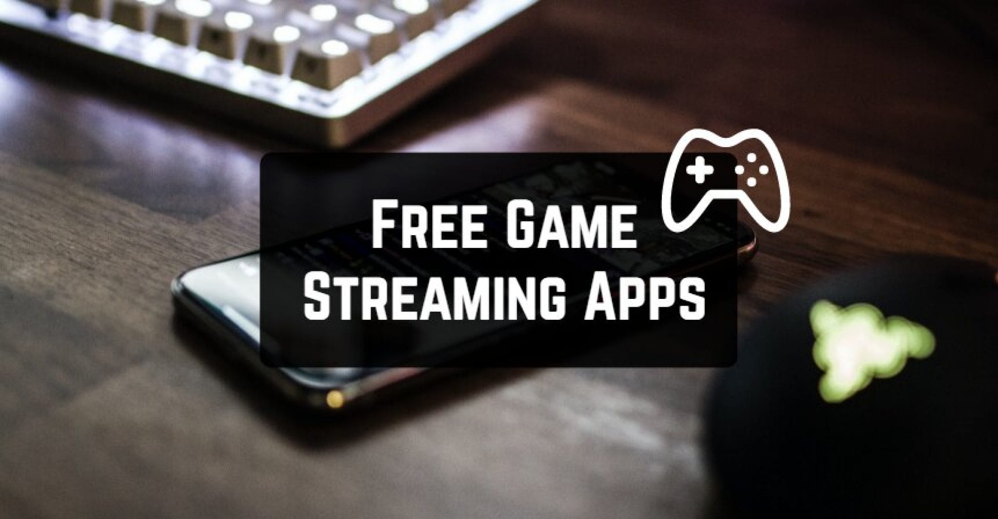 11 Free Game Streaming Apps for Android Free apps for Android and iOS