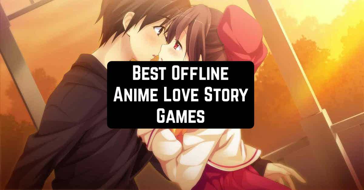 12 Best Offline Anime Love Story Games for Android & iOS | Free apps for  Android and iOS