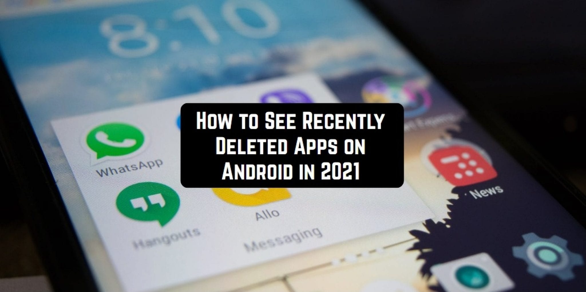 How to See Recently Deleted Apps on Android in 2021 | Free apps for