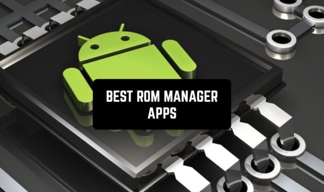 11 Best ROM Manager Apps for Android 2023
