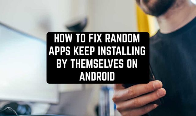 How to Fix Random Apps Keep Installing by Themselves on Android
