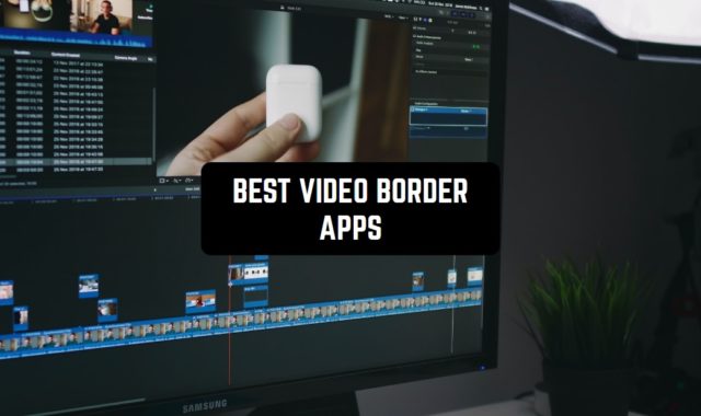 11 Best Video Border Apps for Android & iOS