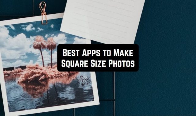 9 Apps to Make Square Size Photos on Android & iOS