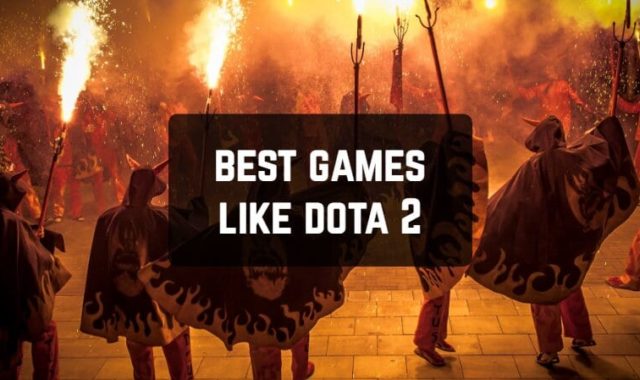 11 Best Games Like Dota 2 for Android & iOS
